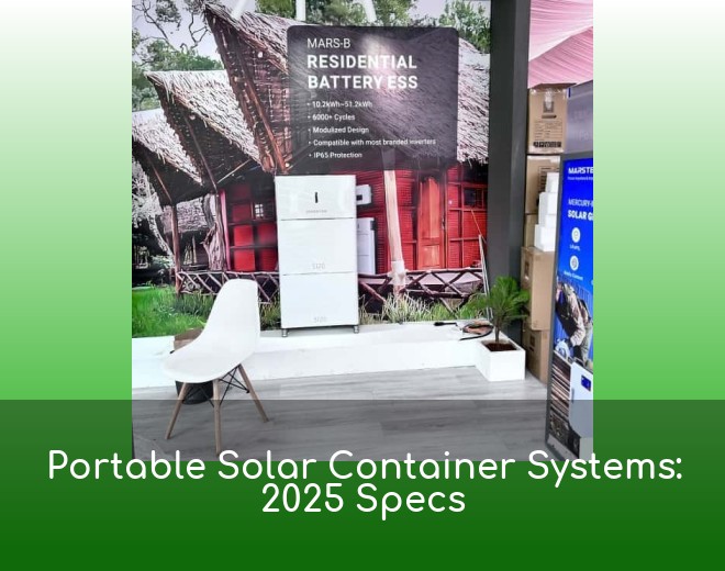 Portable Solar Container Systems: 2025 Specs